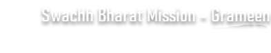 Swachh Bharat Mission - Gramin, Department of Drinking water & Sanitation, Ministry of Jal Shakti